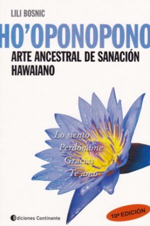 Ho´oponopono, Arte ancestral de sanación hawaiano - Lili Bosnic